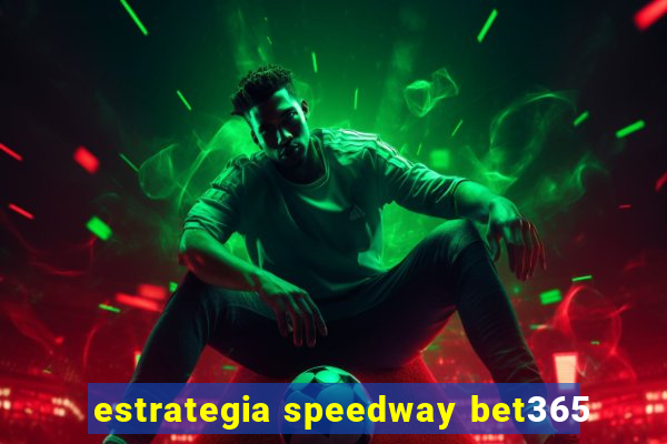 estrategia speedway bet365